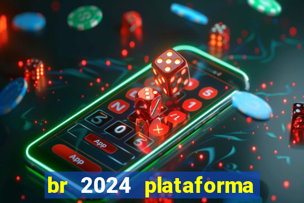 br 2024 plataforma de jogos